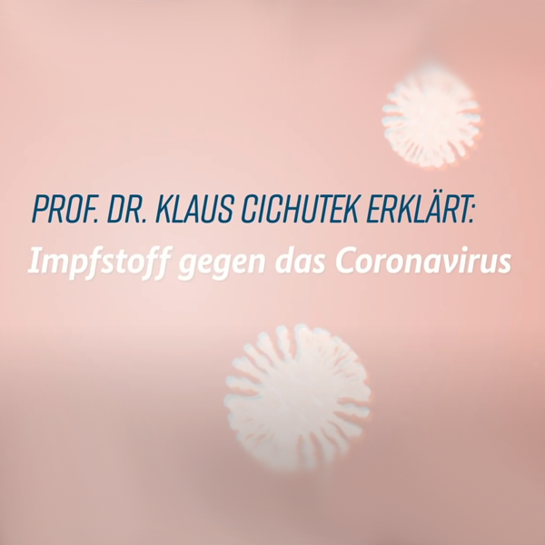 verweist auf: "Impfstoff gegen das Coronavirus" mit Professor Klaus Cichutek Startbild Video Prof. Dr. Klaus Cichutek erklärt: Impfstoff gegen das Coronavirus (verweist auf: "Impfstoff gegen das Coronavirus" mit Professor Klaus Cichutek)